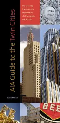 Aia Guide to the Twin Cities (Sprievodca po Twin Cities): Paul: Aia Guide: Základný zdroj o architektúre Minneapolisu a St. - Aia Guide to the Twin Cities: The Essential Source on the Architecture of Minneapolis and St. Paul