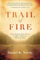 Ohnivá stopa: Pravdivé príbehy desiatich najmocnejších Božích pohybov - Trail of Fire: True Stories from Ten of the Most Powerful Moves of God