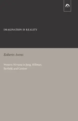 Predstavivosť je realita: Západná nirvána u Junga, Hillmana, Barfielda a Cassirera - Imagination Is Reality: Western Nirvana in Jung, Hillman, Barfield, and Cassirer