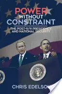 Moc bez obmedzenia: Predsedníctvo po 11. septembri a národná bezpečnosť - Power Without Constraint: The Post-9/11 Presidency and National Security