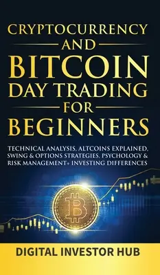 Denné obchodovanie s kryptomenami a bitcoinom pre začiatočníkov: Technická analýza, vysvetlenie altcoinov, swingové a opčné stratégie, psychológia a riadenie rizík + - Cryptocurrency & Bitcoin Day Trading For Beginners: Technical Analysis, Altcoins Explained, Swing & Options Strategies, Psychology & Risk Management +