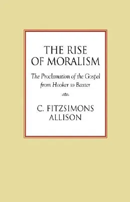 Vzostup moralizmu: Hlásanie evanjelia od Hookera po Baxtera - The Rise of Moralism: The Proclamation of the Gospel from Hooker to Baxter