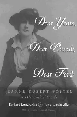 Drahý Yeats, drahý Pound, drahý Ford: Jeanne Robert Fosterová a okruh jej priateľov - Dear Yeats, Dear Pound, Dear Ford: Jeanne Robert Foster and Her Circle of Friends