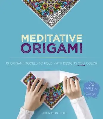 Meditatívne origami: Origami pre deti: Hľadanie pozornosti prostredníctvom vyfarbovania a origami - Meditative Origami: Finding Mindfulness Through Coloring and Origami