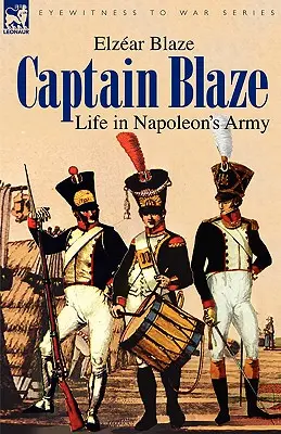 Kapitán Blaze: Život v Napoleonovej armáde - Captain Blaze: Life in Napoleon's Army