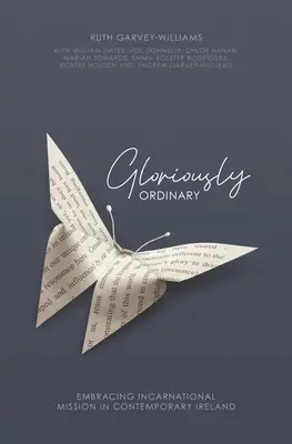 Nádherne obyčajné: Prijať inkarnačnú misiu v súčasnom Írsku - Gloriously Ordinary: Embracing Incarnational Mission in Contemporary Ireland