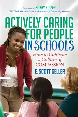 Aktívna starostlivosť o ľudí v školách: Ako kultivovať kultúru súcitu - Actively Caring for People in Schools: How to Cultivate a Culture of Compassion