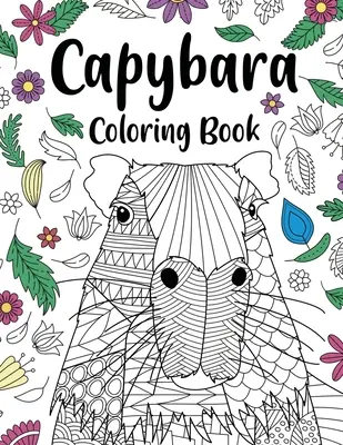 Kniha maľovaniek pre dospelých Capybara: Capybara majiteľ darček, kvetinové mandaly vymaľovánky, Doodle kráľovstvo zvierat, vtipné citáty vymaľovánky - Capybara Adult Coloring Book: Capybara Owner Gift, Floral Mandala Coloring Pages, Doodle Animal Kingdom, Funny Quotes Coloring Book