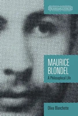 Maurice Blondel: Filozofický život - Maurice Blondel: A Philosophical Life