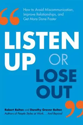 Počúvajte, alebo prehrávajte: Ako sa vyhnúť nedorozumeniam, zlepšiť vzťahy a rýchlejšie dosiahnuť viac - Listen Up or Lose Out: How to Avoid Miscommunication, Improve Relationships, and Get More Done Faster