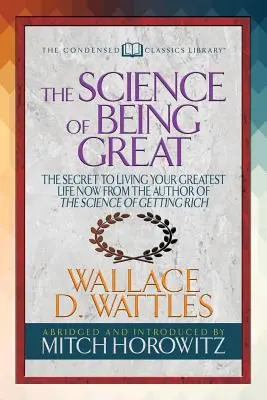 Nauka o tom, ako byť skvelý (Skrátená klasika): Tajomstvo, ako žiť svoj najlepší život od autora knihy Nauka o zbohatnutí (skrátené vydanie) - The Science of Being Great (Condensed Classics): The Secret to Living Your Greatest Life Now from the Author of the Science of Getting Rich