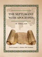 Septuaginta s apokryfmi v angličtine: Brenton 1851 - The Septuagint with Apocrypha in English: The Sir Lancelot C. L. Brenton 1851 Translation