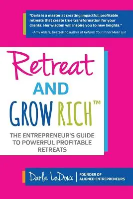 Retreat and Grow Rich: Sprievodca podnikateľov po ziskových a výkonných pobytoch na oddychu (Retreat and Grow Rich: The Entrepreneurs Guide to Profitable, Powerful Retreats) - Retreat and Grow Rich: The Entrepreneurs Guide to Profitable, Powerful Retreats