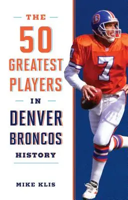 50 najlepších hráčov v histórii Denver Broncos - The 50 Greatest Players in Denver Broncos History