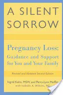 Tichý smútok: Strata tehotenstva - poradenstvo a podpora pre vás a vašu rodinu - A Silent Sorrow: Pregnancy Loss-- Guidance and Support for You and Your Family