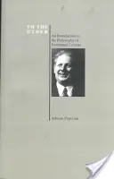 K druhému: Úvod do filozofie Emmanuela Levinasa (Purdue University Series in History of Philosophy) - To the Other: An Introduction to the Philosophy of Emmanuel Levinas (Purdue University Series in the History of Philosophy)