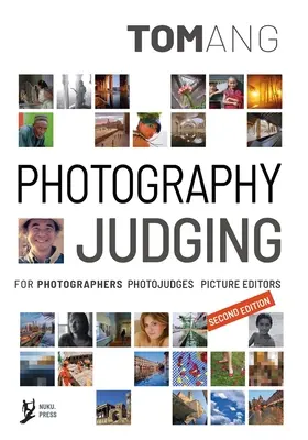 Fotografické posudzovanie: pre fotografov fotoposudzovateľov redaktorov fotografií - Photography Judging: for photographers photojudges picture editors