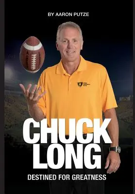 Chuck Long: Predurčený k veľkosti: Príbeh Chucka Longa a znovuzrodenie futbalového klubu Iowa Hawkeyes - Chuck Long: Destined for Greatness: The Story of Chuck Long and Resurgence of Iowa Hawkeyes Football
