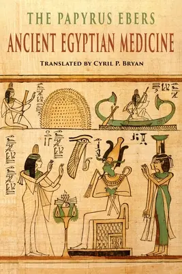 Papyrus Ebers: Ebers: Ancient Egyptian Medicine (Staroveká egyptská medicína) - The Papyrus Ebers: Ancient Egyptian Medicine