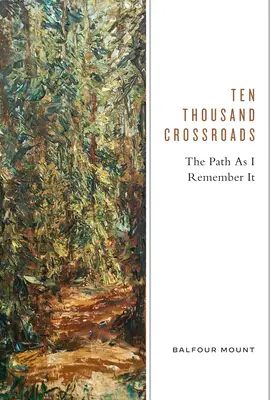 Desaťtisíc križovatiek: Cesta, ako si ju pamätám - Ten Thousand Crossroads: The Path as I Remember It