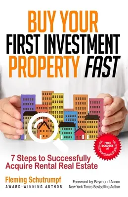 Kúpte si rýchlo svoju prvú investičnú nehnuteľnosť: 7 krokov k úspešnému získaniu nehnuteľnosti na prenájom - Buy Your First Investment Property Fast: 7 Steps to Successfully Acquire Rental Real Estate
