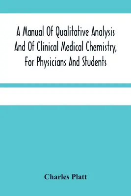 Príručka kvalitatívnej analýzy a klinickej lekárskej chémie pre lekárov a študentov - A Manual Of Qualitative Analysis And Of Clinical Medical Chemistry, For Physicians And Students