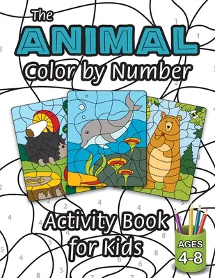 Kniha aktivít pre deti Vyfarbuj zvieratká podľa čísel: (vek 4-8 rokov) Obsahuje rôzne zvieratká! - The Animal Color by Number Activity Book for Kids: (Ages 4-8) Includes A Variety of Animals!