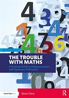 Problémy s matematikou: Praktická príručka na pomoc žiakom, ktorí majú problémy s počítaním - The Trouble with Maths: A Practical Guide to Helping Learners with Numeracy Difficulties