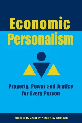 Ekonomický personalizmus: Moc, majetok a spravodlivosť pre každého človeka - Economic Personalism: Power, Property and Justice for Every Person