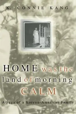 Domov bol krajinou ranného pokoja: Sága o kórejsko-americkej rodine - Home Was the Land of Morning Calm: A Saga of a Korean-American Family