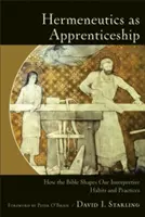 Hermeneutika ako učňovská prax: Ako Biblia formuje naše interpretačné návyky a postupy - Hermeneutics as Apprenticeship: How the Bible Shapes Our Interpretive Habits and Practices