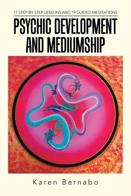Psychický rozvoj a médium: 17 lekcií krok za krokom a 19 riadených meditácií - Psychic Development and Mediumship: 17 Step-by Step-Lessons and 19 Guided Meditations
