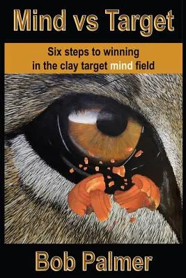 Myseľ vs. cieľ: Šesť krokov k víťazstvu na poli mysle v hlinenom terči - Mind vs Target: Six steps to winning in the clay target mind field