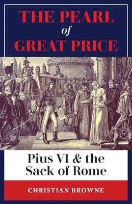 Perla veľkej ceny: Pius VI. a plienenie Ríma - The Pearl of Great Price: Pius VI & the Sack of Rome