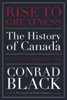 Vzostup k veľkosti, 1. diel: Kolónia (1000-1867): Dejiny Kanady od Vikingov po súčasnosť - Rise to Greatness, Volume 1: Colony (1000-1867): The History of Canada from the Vikings to the Present