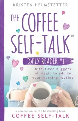Denná čítačka samohovoru ku káve č. 1: Kúsky kúziel, ktoré môžete pridať do svojej rannej rutiny - The Coffee Self-Talk Daily Reader #1: Bite-Sized Nuggets of Magic to Add to Your Morning Routine