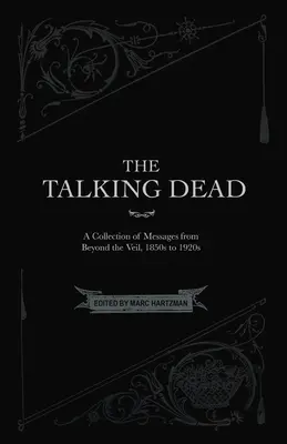 Hovoriaci mŕtvi: Zbierka posolstiev spoza závoja, 50. až 20. roky 19. storočia - The Talking Dead: A Collection of Messages from Beyond the Veil, 1850s to 1920s