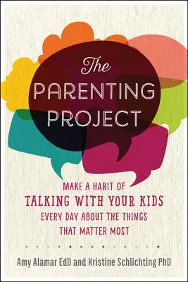 Projekt rodičovstva: Budujte výnimočné vzťahy so svojimi deťmi prostredníctvom každodenných rozhovorov - The Parenting Project: Build Extraordinary Relationships with Your Kids Through Daily Conversation