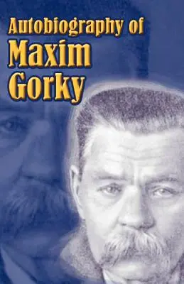 Autobiografia Maxima Gorkého: Moje detstvo, vo svete, moje univerzity - Autobiography of Maxim Gorky: My Childhood, in the World, My Universities
