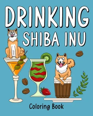 Kniha na vyfarbovanie pitia Shiba Inu - Drinking Shiba Inu Coloring Book