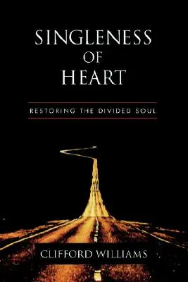 Singleness of Heart (Samostatnosť srdca): Obnova rozdelenej duše - Singleness of Heart: Restoring the Divided Soul