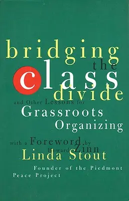 Preklenutie triednych rozdielov: A ďalšie lekcie pre organizovanie zdola nahor - Bridging the Class Divide: And Other Lessons for Grassroots Organizing