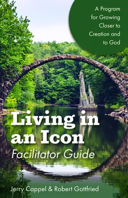 Living in an Icon - Facilitator Guide (Život v ikone - príručka pre facilitátora): Bližšie k prírode a bližšie k Bohu - Living in an Icon - Facilitator Guide: Growing Closer to Nature and Closer to God