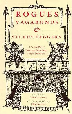 Tuláci, tuláci a statní žobráci: Nová galéria tudorovskej a ranostuartovskej literatúry o tulákoch, ktorá odhaľuje život, časy a lstivé triky - Rogues, Vagabonds, and Sturdy Beggars: A New Gallery of Tudor and Early Stuart Rogue Literature Exposing the Lives, Times, and Cozening Tricks of the