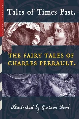 Príbehy z minulých čias: Rozprávky Charlesa Perraulta (ilustroval Gustave Dor) - Tales of Times Past: The Fairy Tales of Charles Perrault (Illustrated by Gustave Dor)