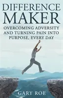 Difference Maker (Tvorca rozdielov): Prekonávanie nepriazne osudu a premena bolesti na cieľ, každý deň (vydanie pre dospelých) - Difference Maker: Overcoming Adversity and Turning Pain into Purpose, Every Day (Adult Edition)