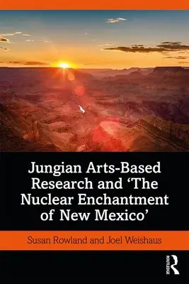 Výskum založený na jungovskom umení a jadrové kúzlo Nového Mexika - Jungian Arts-Based Research and the Nuclear Enchantment of New Mexico