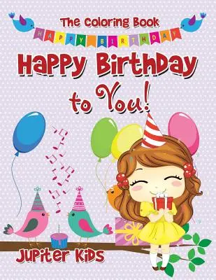 Všetko najlepšie k narodeninám! Knižka na vyfarbovanie - Happy Birthday to You! The Coloring Book