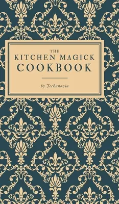 Kuchárska kniha kuchárskej mágie - The Kitchen Magick Cookbook