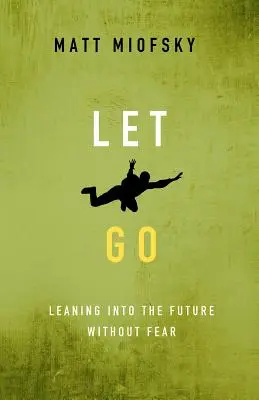 Nechajte ísť: Vychádzajte z budúcnosti bez strachu - Let Go: Leaning Into the Future Without Fear